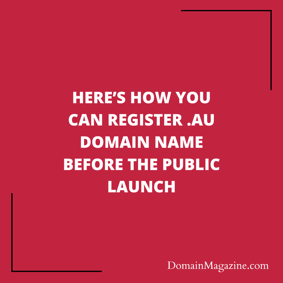 Here’s how you can register .au domain name before the public launch
