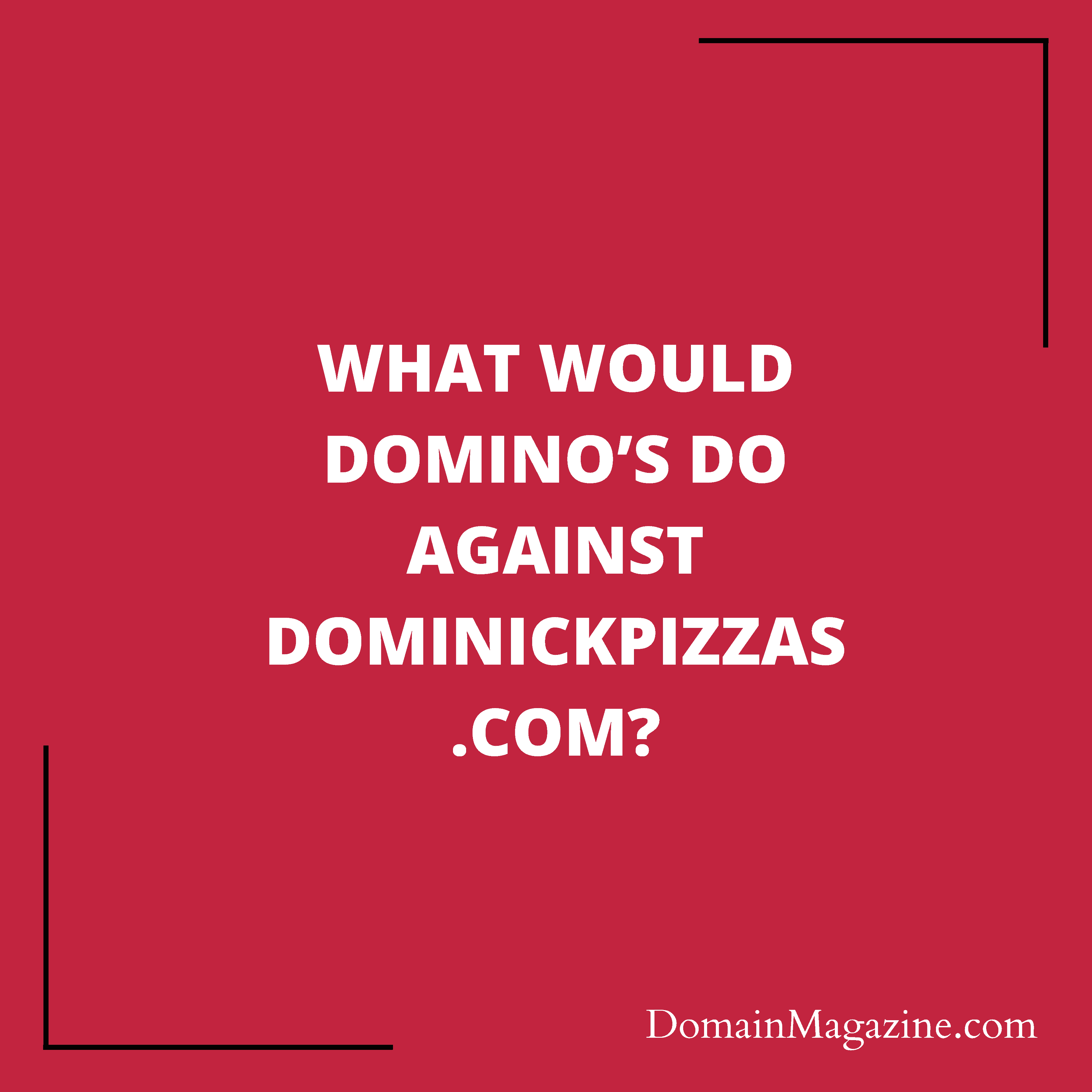 What would Domino’s do against DominickPizzas.com?