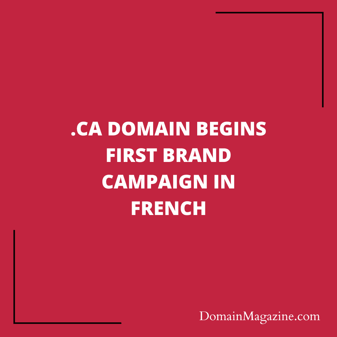 .ca domain begins first brand campaign in French