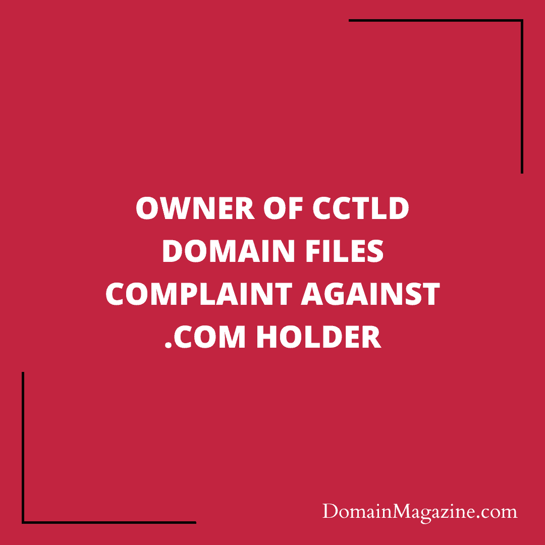 Owner of ccTLD domain files complaint against .com holder