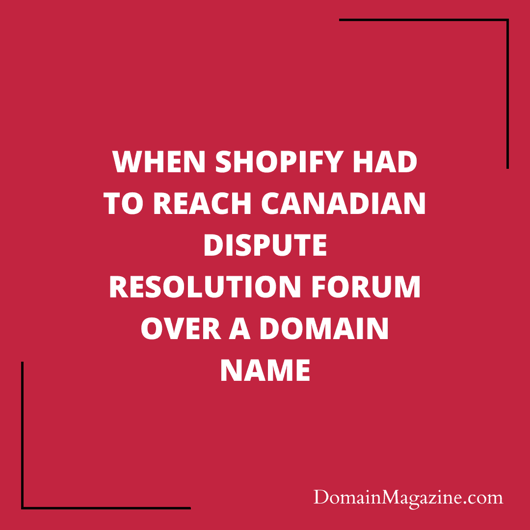 When Shopify had to reach Canadian Dispute Resolution forum over a domain name