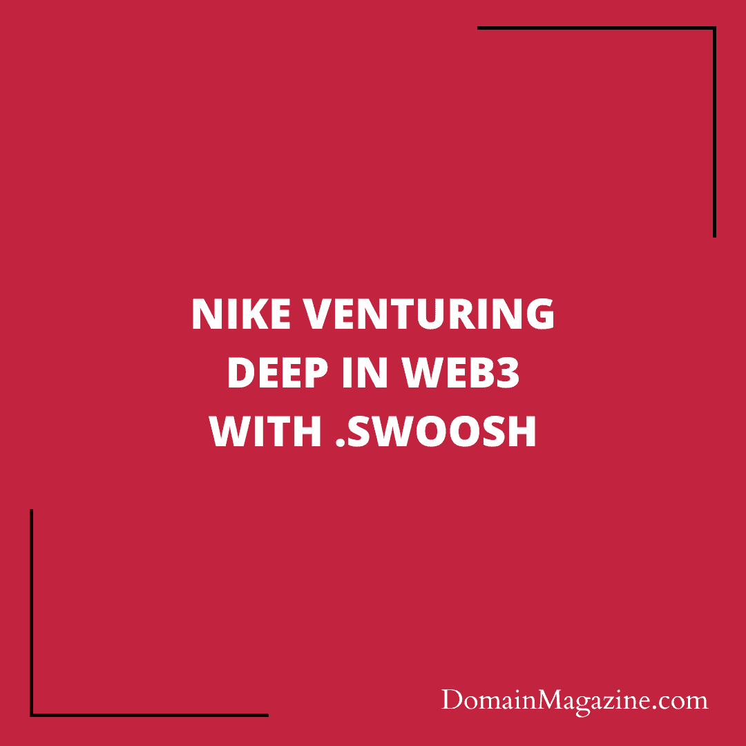 Nike venturing deep in Web3 with .SWOOSH
