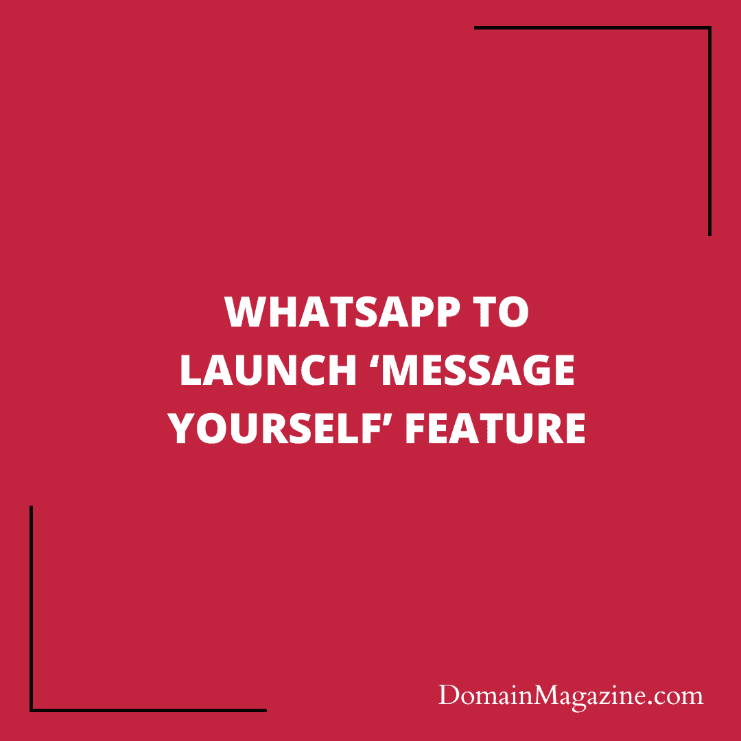 WhatsApp to launch ‘Message Yourself’ feature