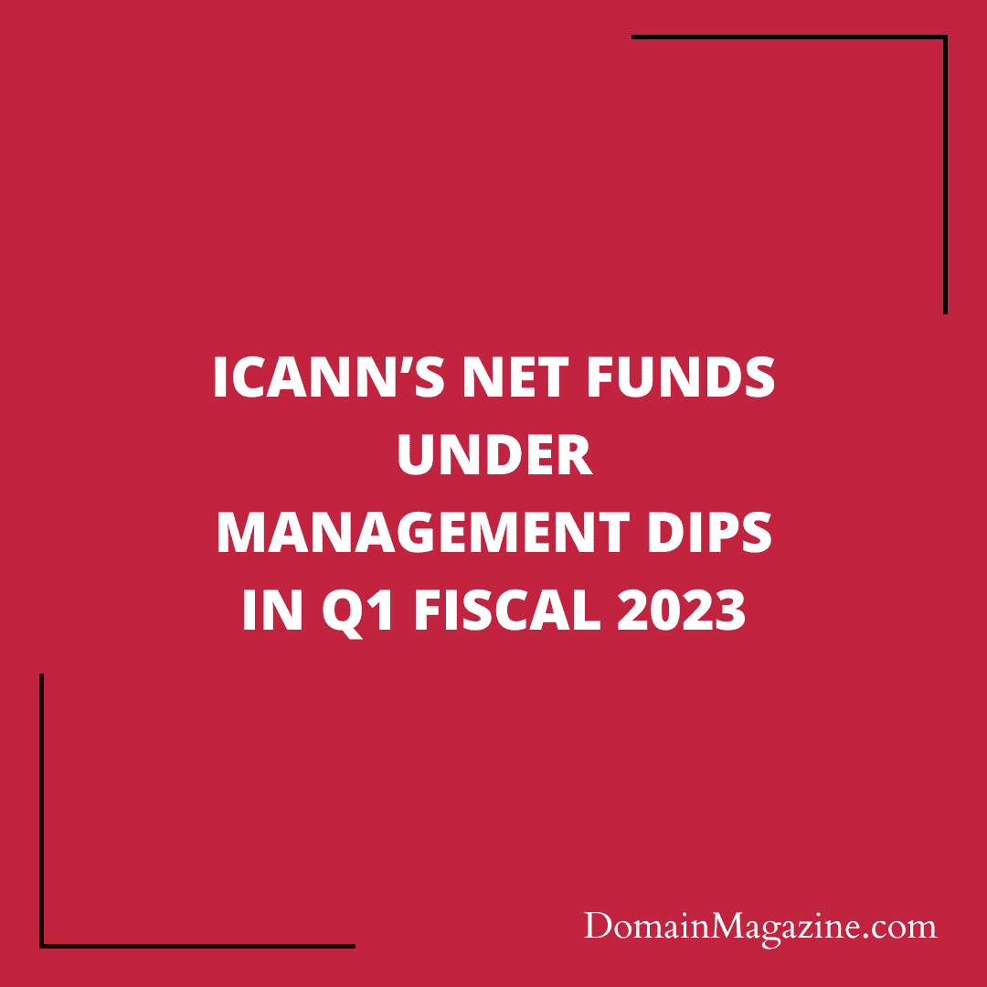 ICANN’s net Funds Under Management dips in Q1 Fiscal 2023