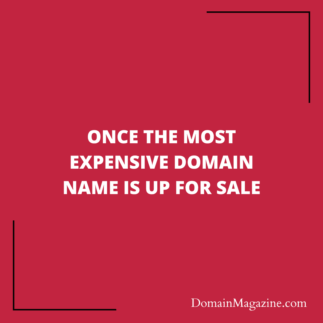 Once the most expensive domain name is up for sale
