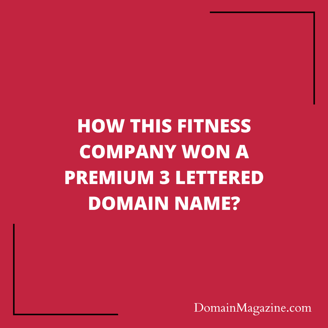 How this Fitness company won a premium 3 lettered domain name?