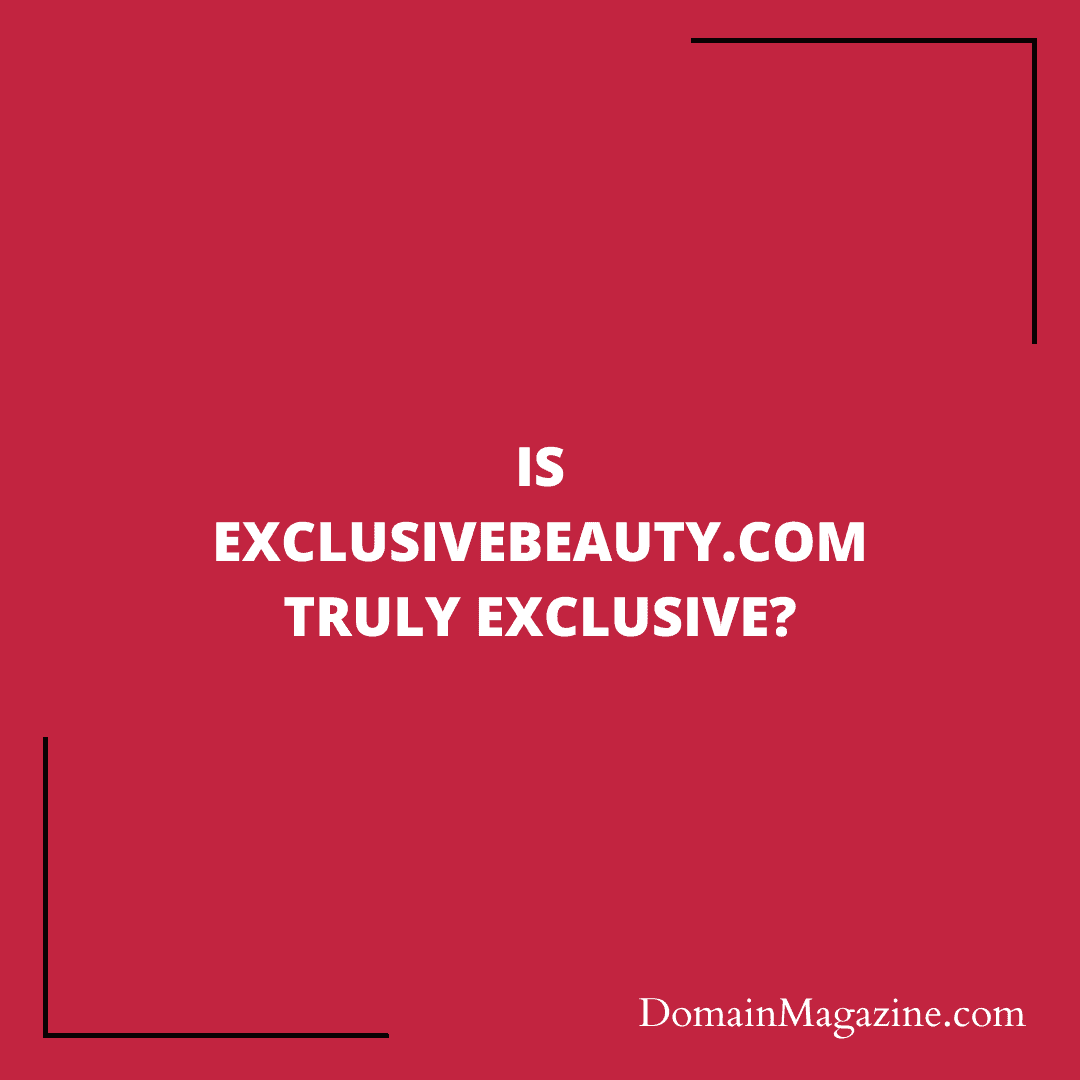 Is ExclusiveBeauty.com truly exclusive?