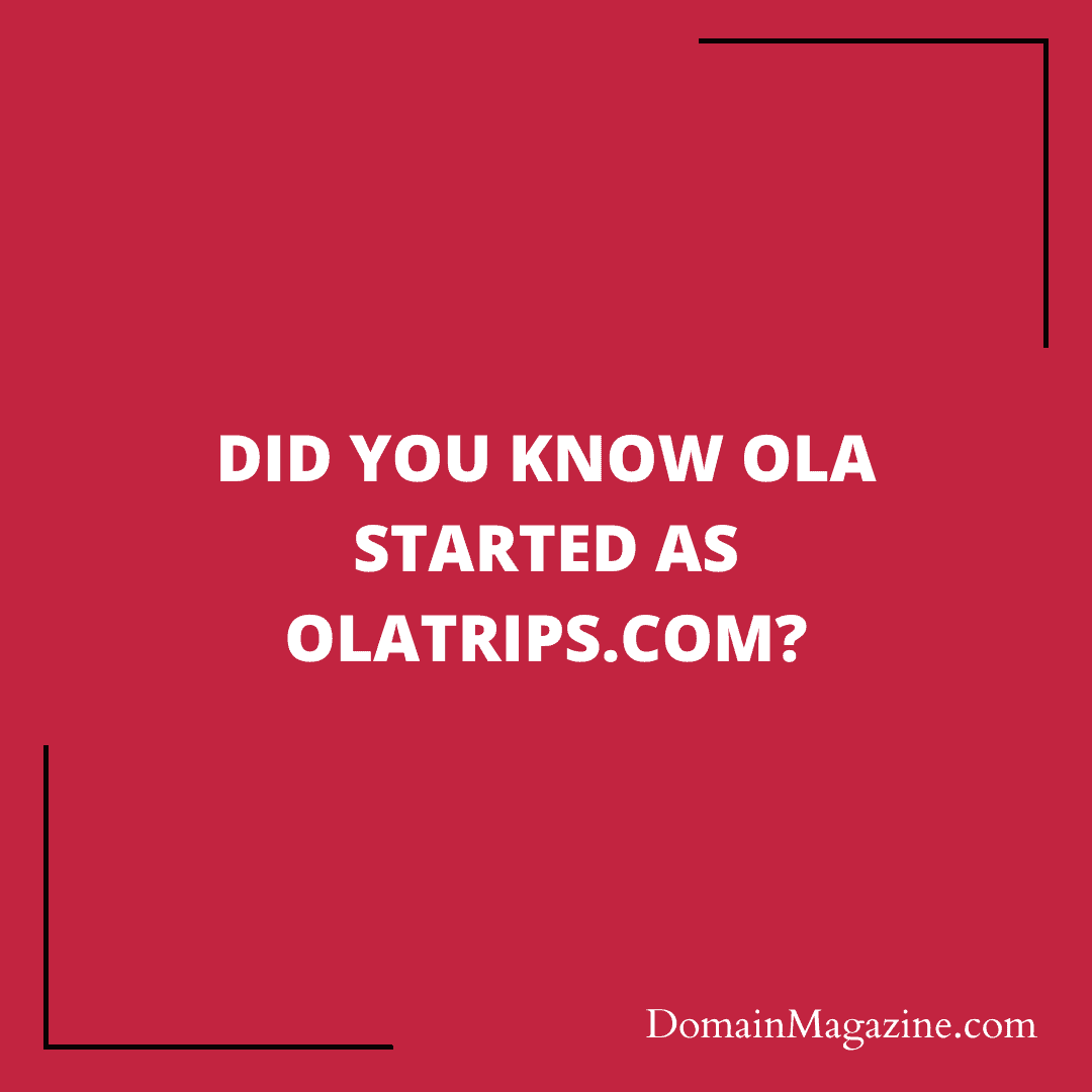 Did you know Ola started as OlaTrips.com?