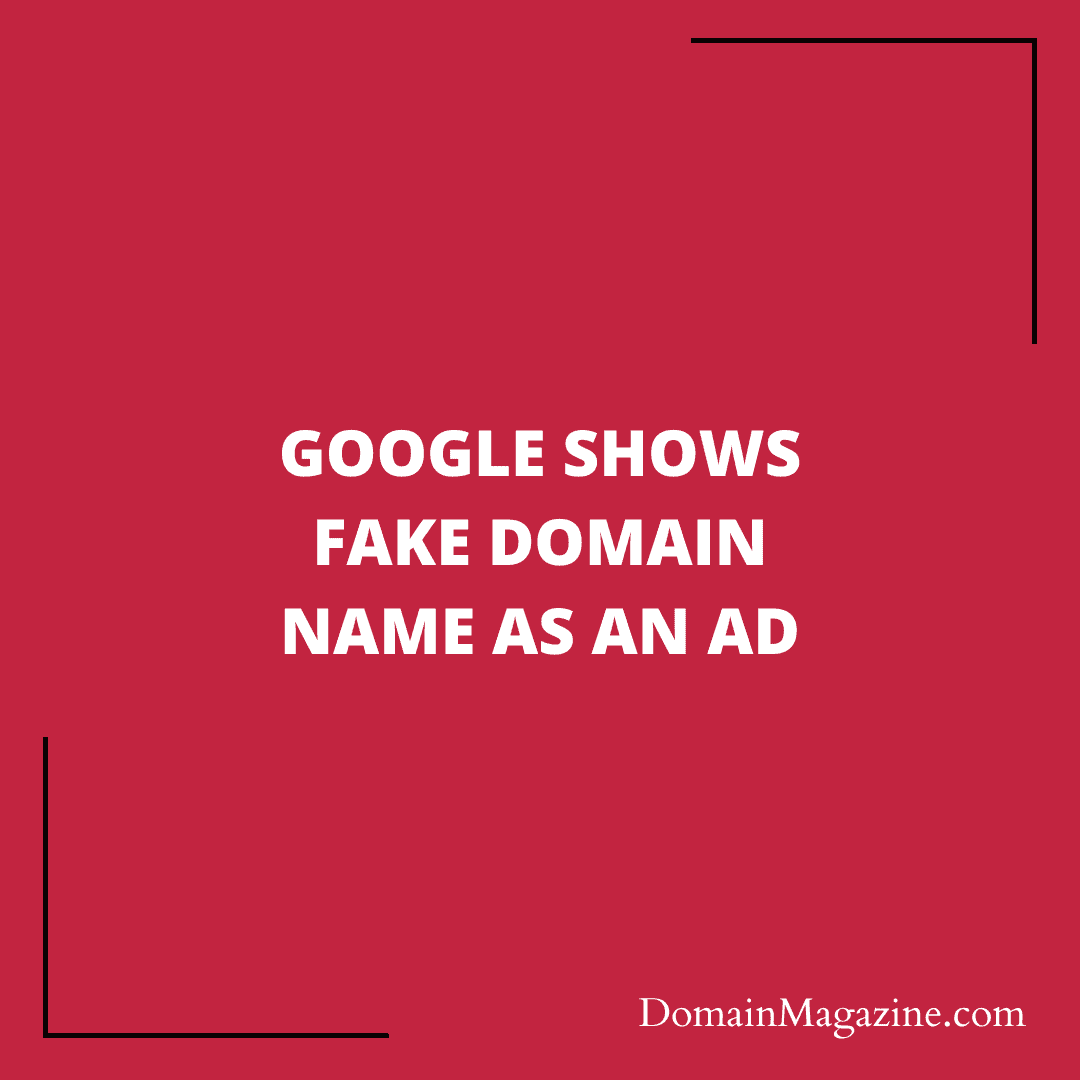 Google shows fake domain name as an ad
