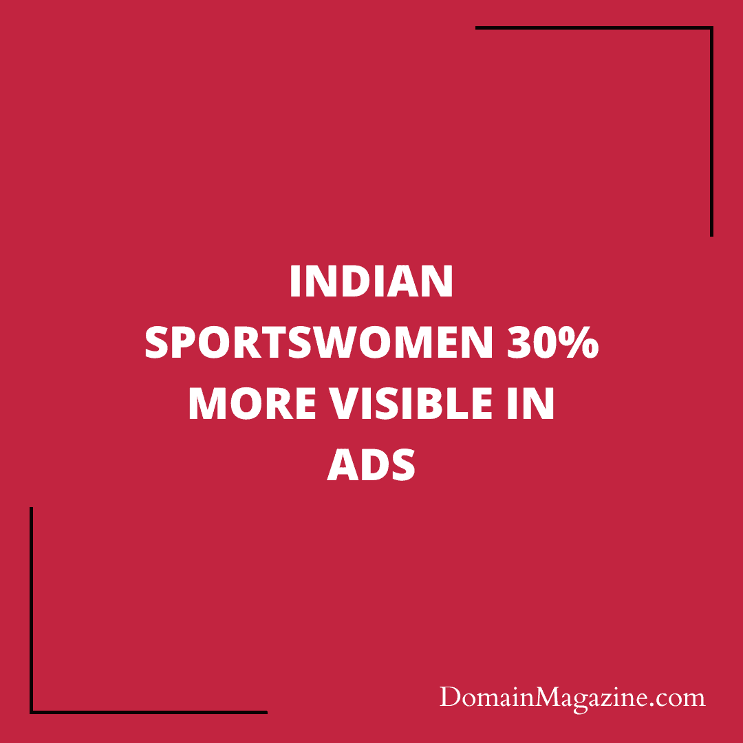 Indian Sportswomen 30% more visible in Ads