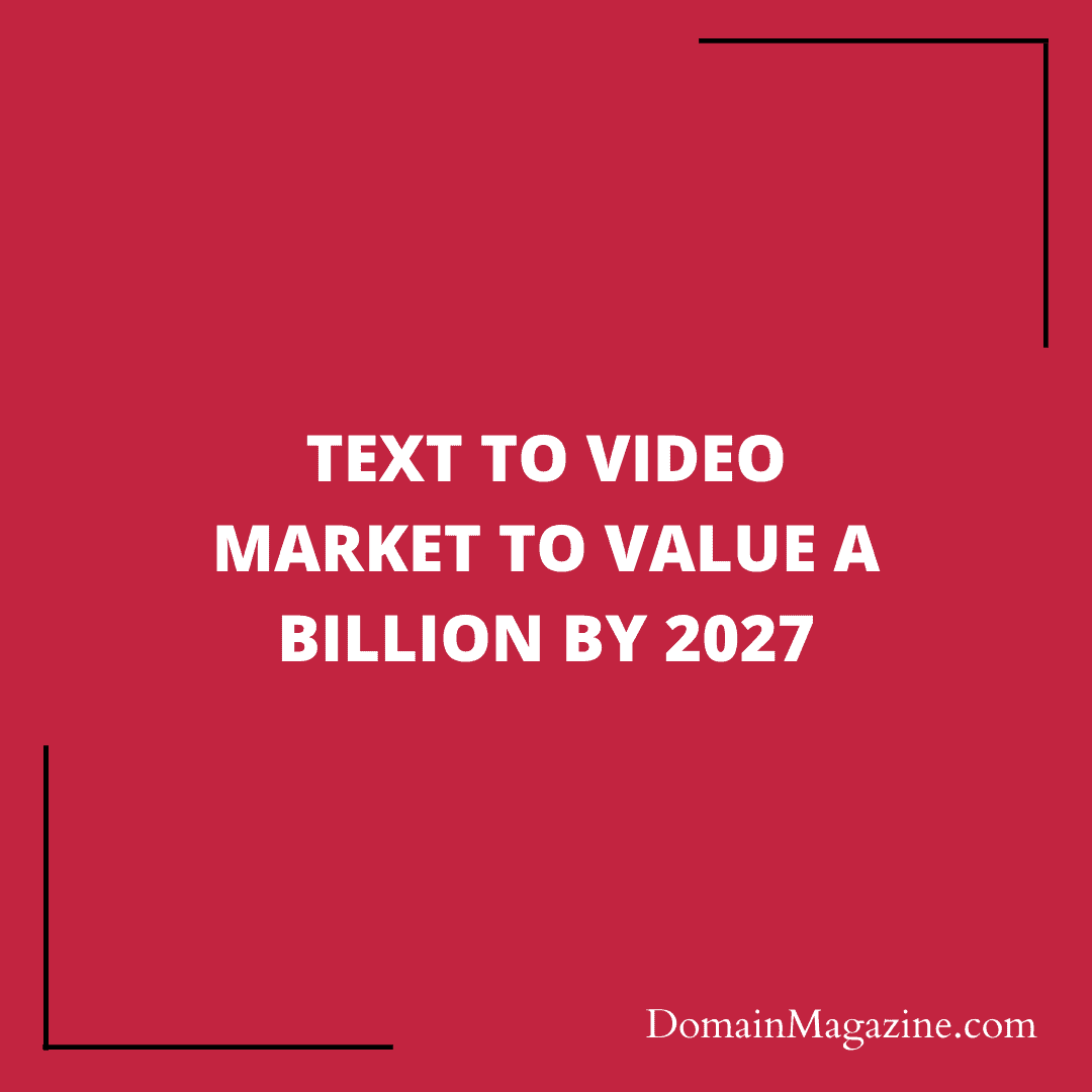 Text to Video market to value a Billion by 2027