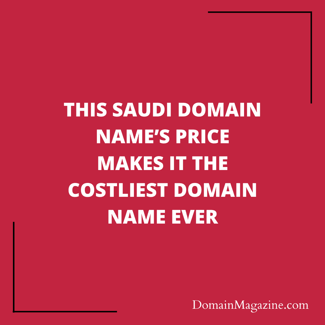 This Saudi Domain Name’s price makes it the Costliest Domain Name Ever