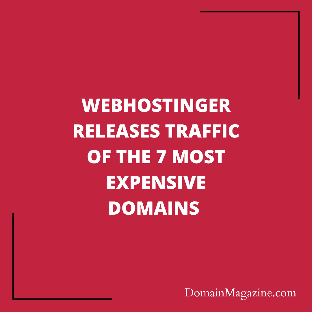 WebHostinger releases traffic of the 7 most expensive domains 