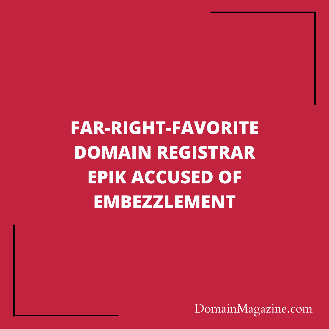 Far-Right-Favorite Domain Registrar Epik Accused of Embezzlement