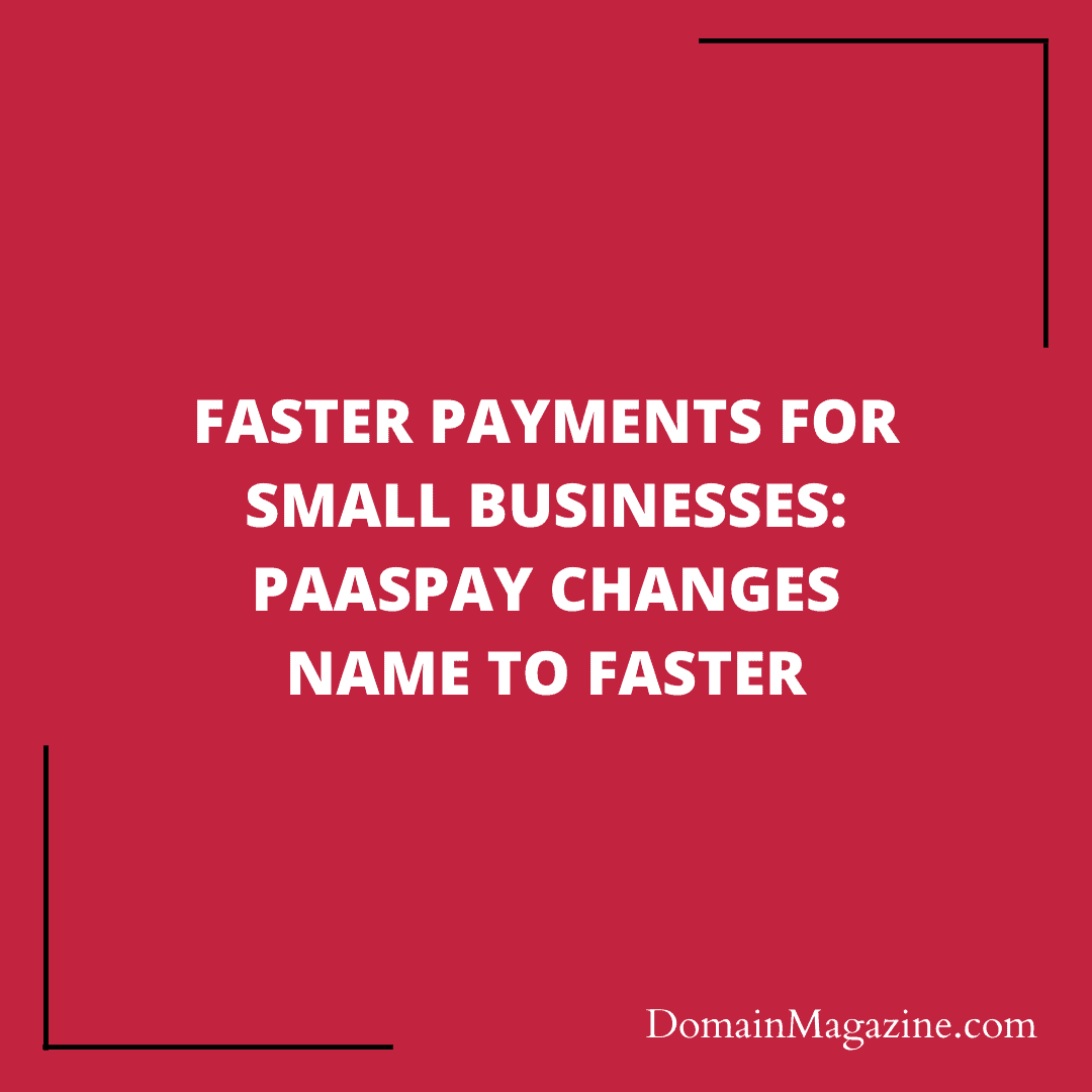 Faster Payments for Small Businesses: Paaspay Changes Name to Faster