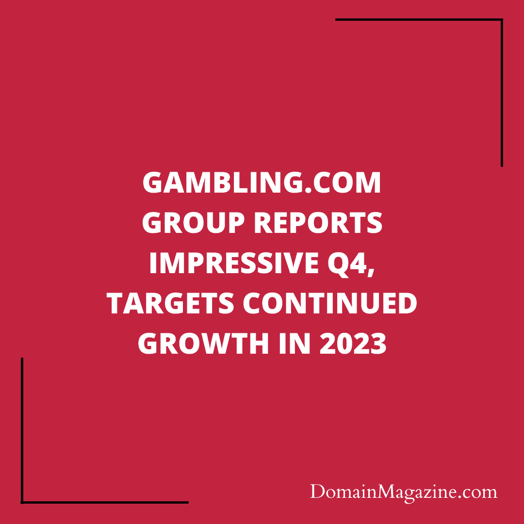 Gambling.com Group Reports Impressive Q4, Targets Continued Growth in 2023