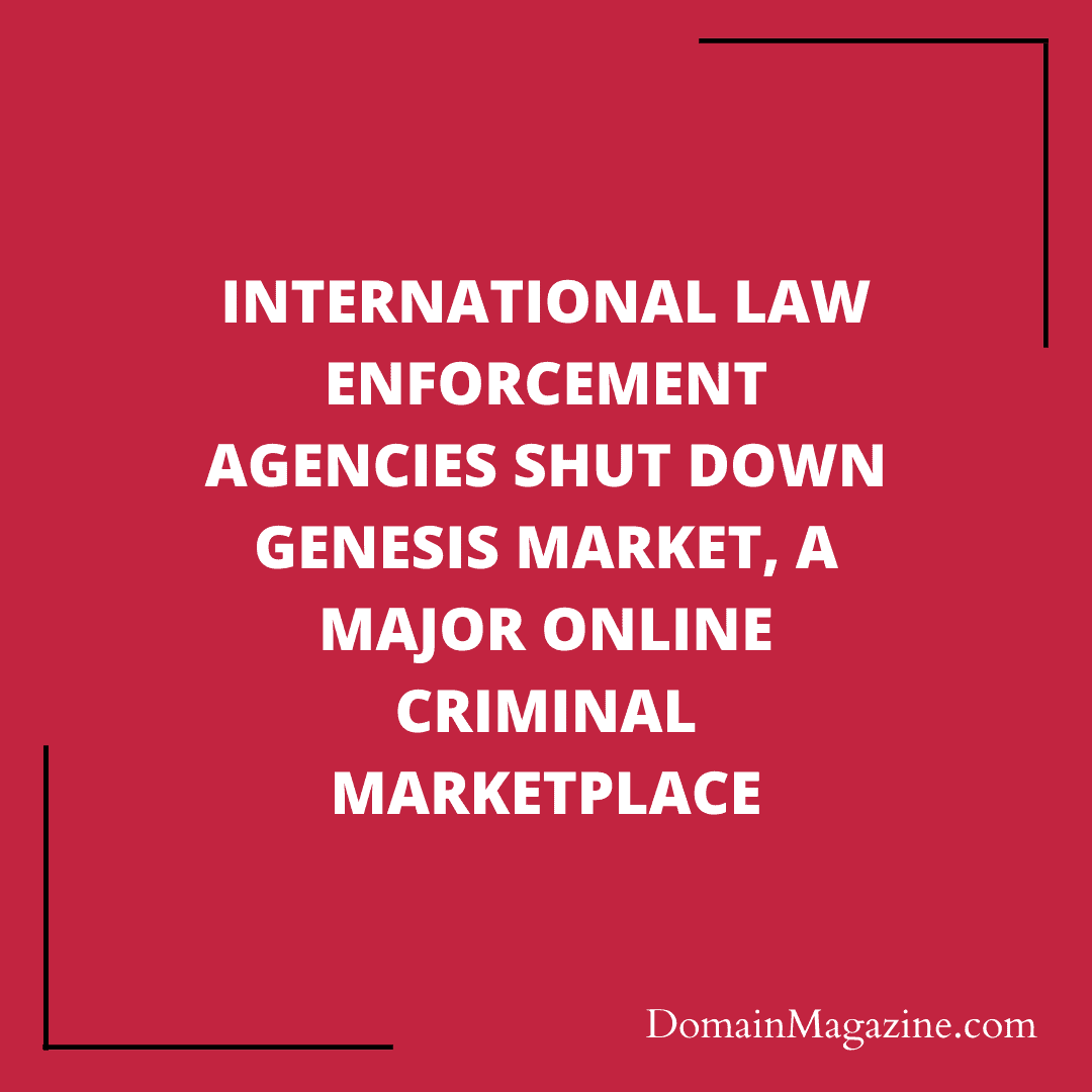 International Law Enforcement Agencies Shut Down Genesis Market