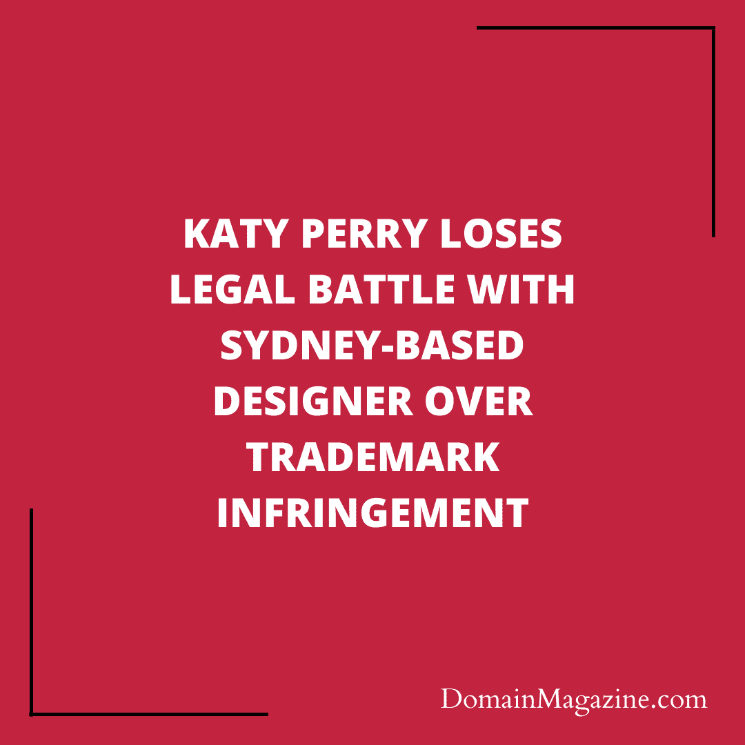 Katy Perry Loses Legal Battle with Sydney-Based Designer Over Trademark Infringement