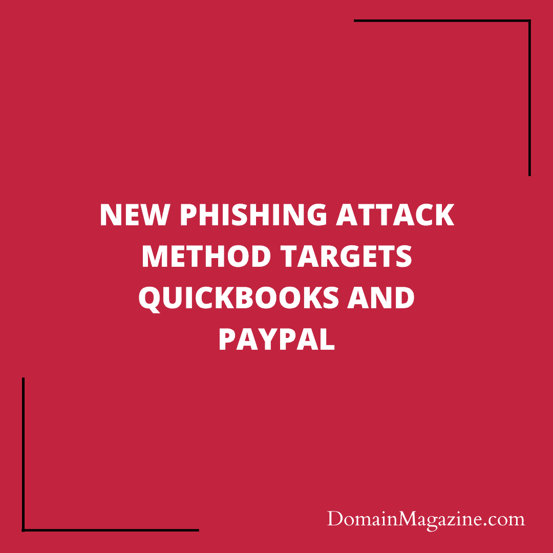 New phishing attack method targets QuickBooks and PayPal