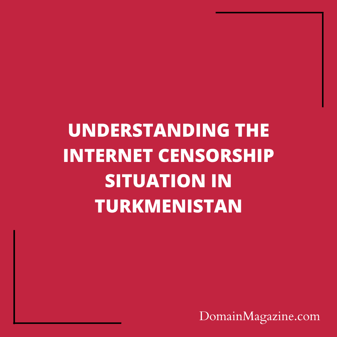 Understanding the Internet Censorship Situation in Turkmenistan