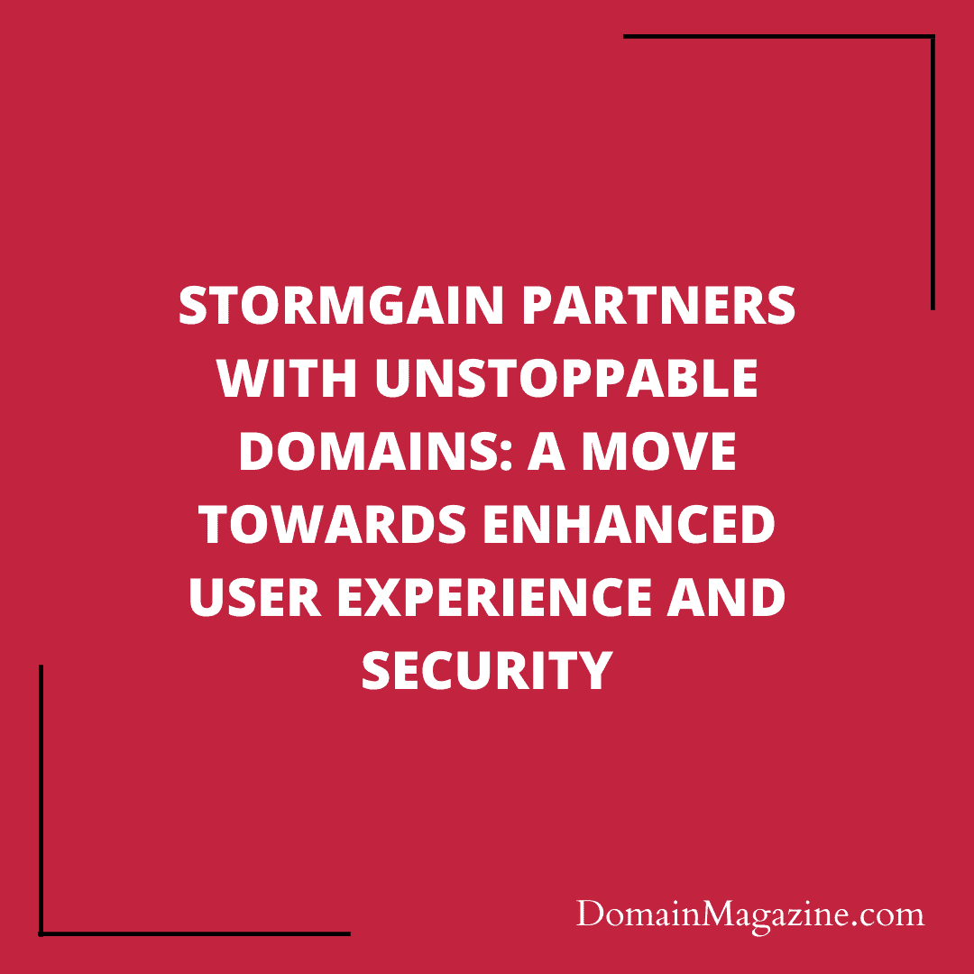 StormGain Partners with Unstoppable Domains: A Move Towards Enhanced User Experience and Security
