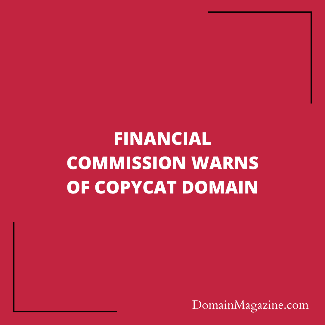 Financial Commission Warns of Copycat Domain