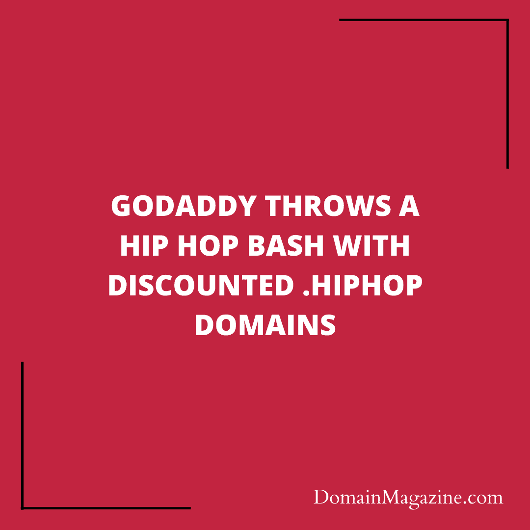 GoDaddy Throws a Hip Hop Bash with Discounted .HipHop Domains
