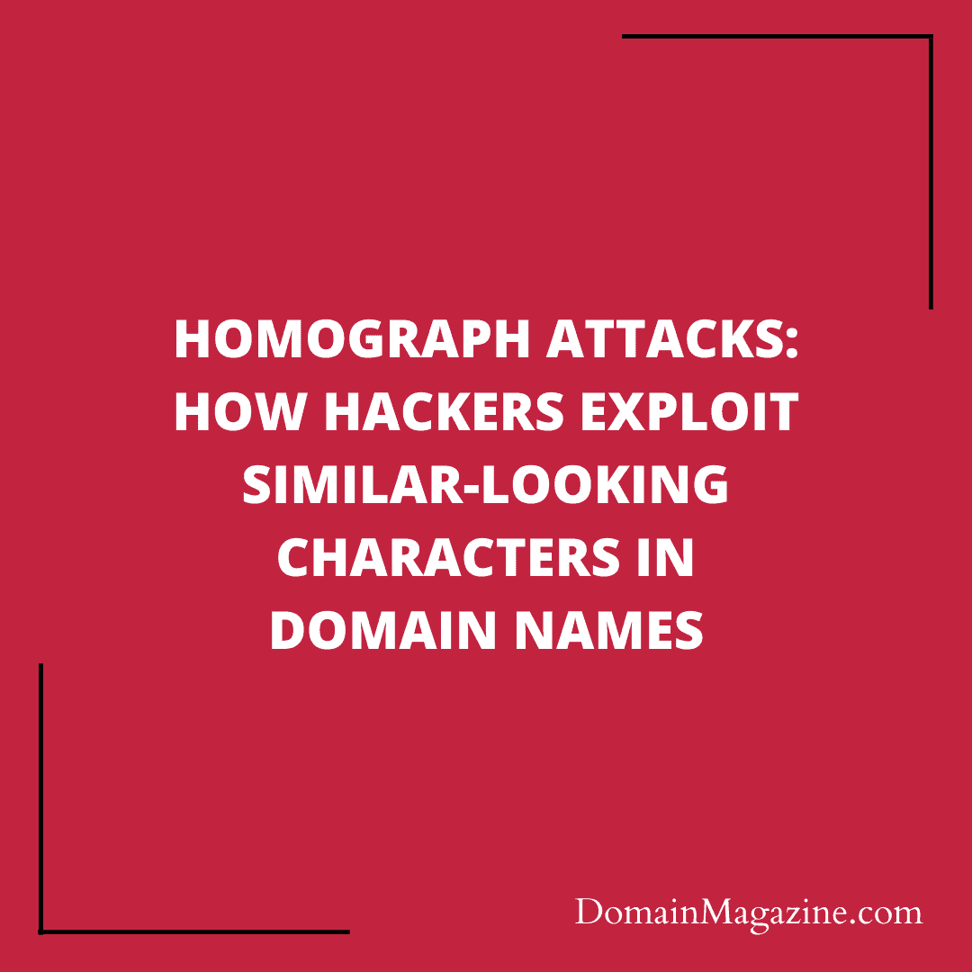 Homograph Attacks: How Hackers Exploit Similar-Looking Characters in Domain Names