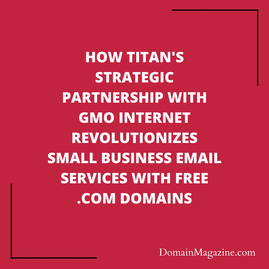 How Titan’s Strategic Partnership with GMO Internet Revolutionizes Small Business Email Services with Free .com Domains