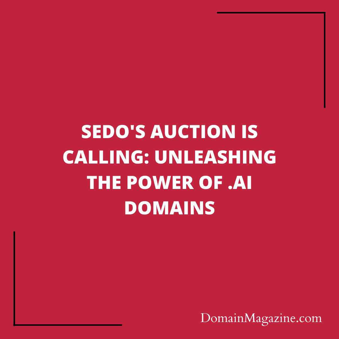 Sedo’s Auction is Calling: Unleashing the Power of .AI Domains