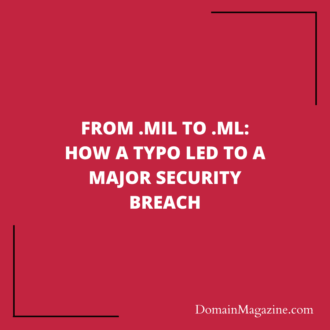 From .MIL to .ML: How a Typo Led to a Major Security Breach