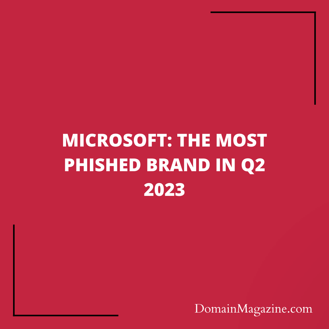 Microsoft: The most phished brand in Q2 2023