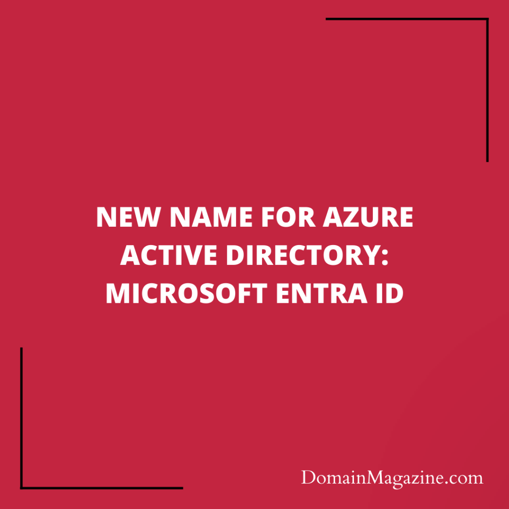 New Name for Azure Active Directory Microsoft Entra ID Domain Magazine