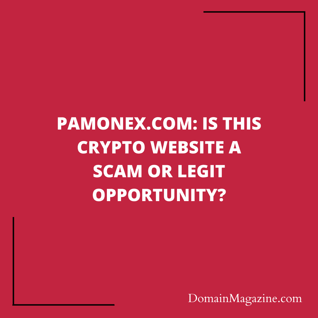 Pamonex.com: Is This Crypto Website a Scam or Legit Opportunity?