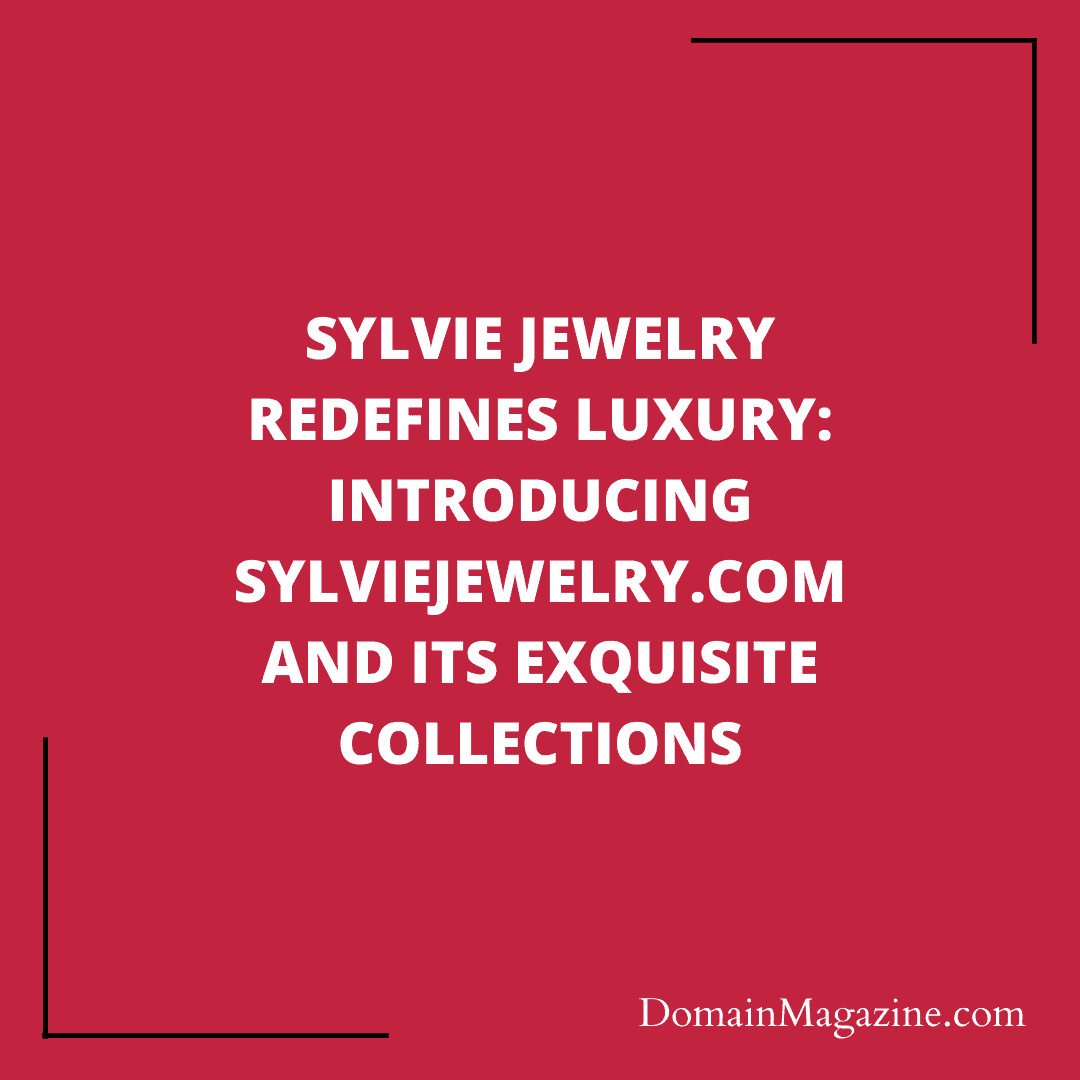 Sylvie Jewelry Redefines Luxury: Introducing SylvieJewelry.com and Its Exquisite Collections`