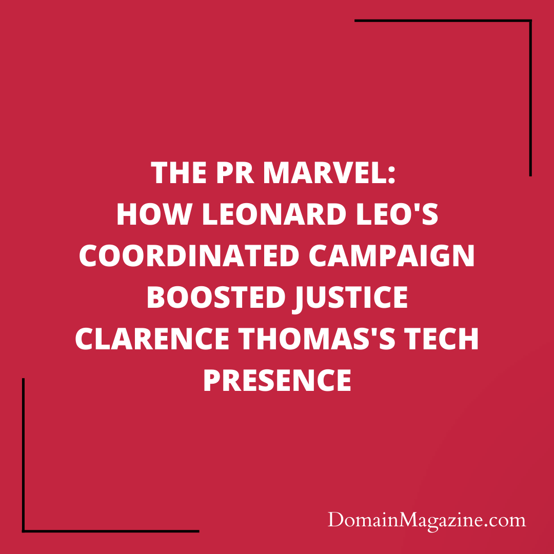 The PR Marvel: How Leonard Leo’s Coordinated Campaign Boosted Justice Clarence Thomas’s Tech Presence