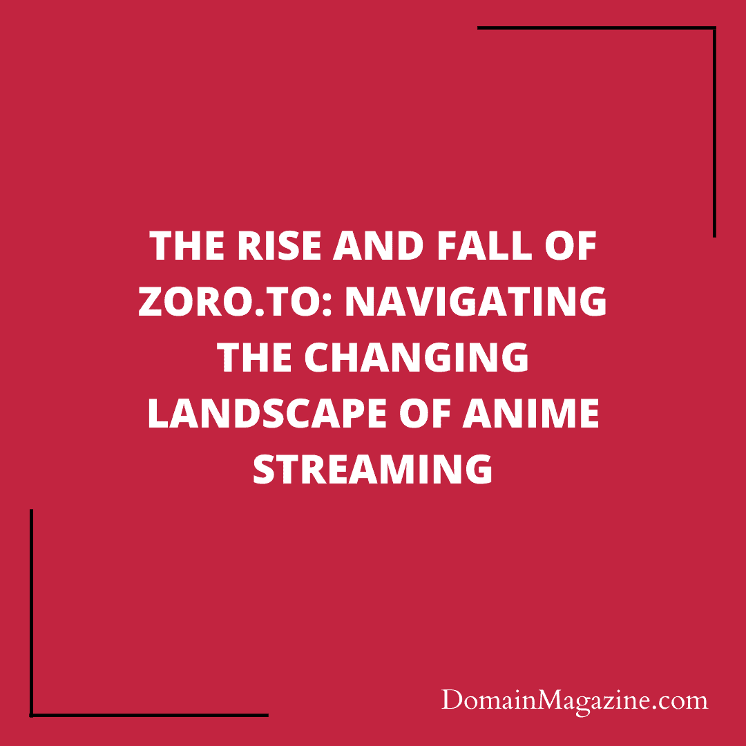 The Rise and Fall of Zoro.to: Navigating the Changing Landscape of Anime Streaming