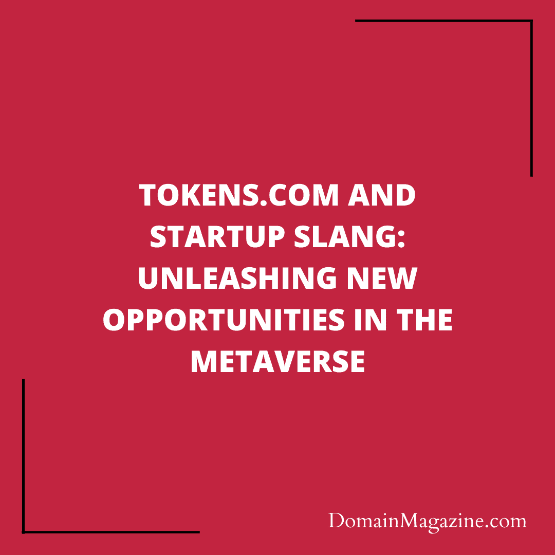 Tokens.com and Startup Slang: Unleashing New Opportunities in the Metaverse