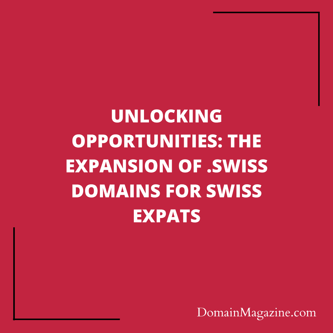 Unlocking Opportunities: The Expansion of .Swiss Domains for Swiss Expats