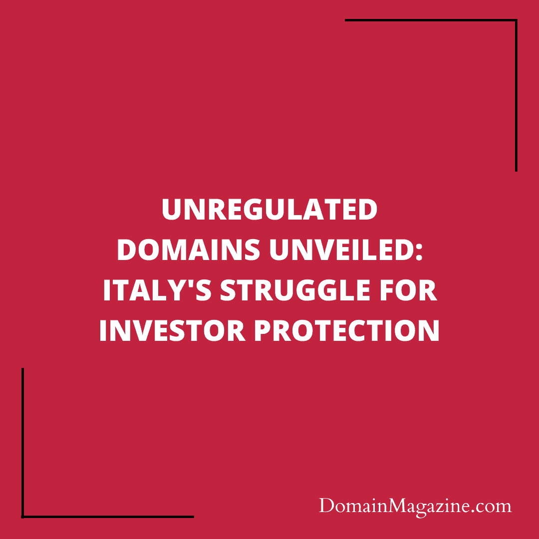 Unregulated Domains Unveiled: Italy’s Struggle for Investor Protection