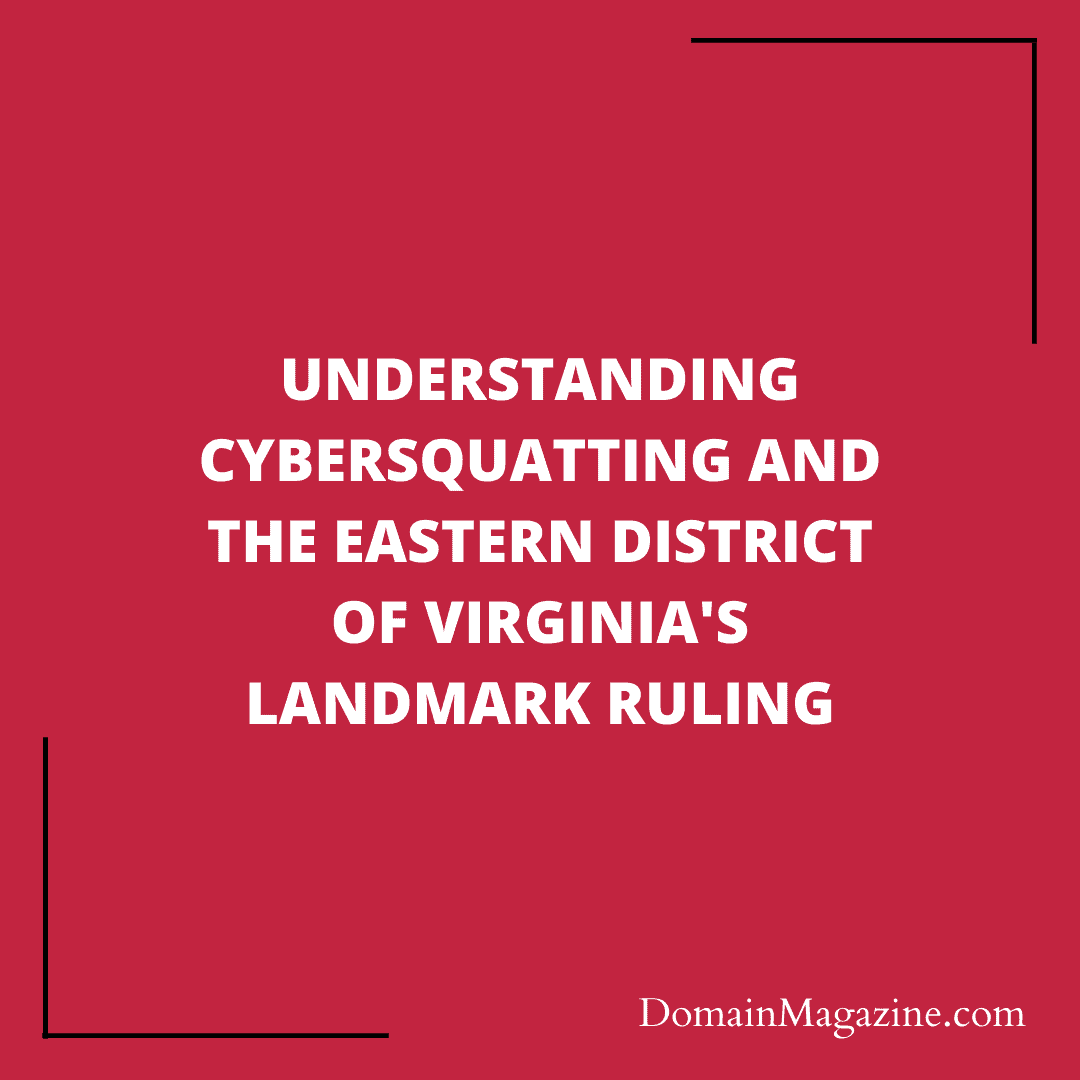 Understanding Cybersquatting and the Eastern District of Virginia’s Landmark Ruling