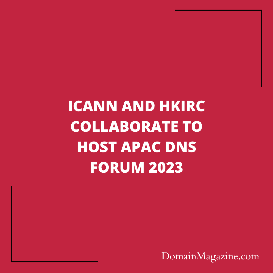 ICANN and HKIRC Collaborate to Host APAC DNS Forum 2023