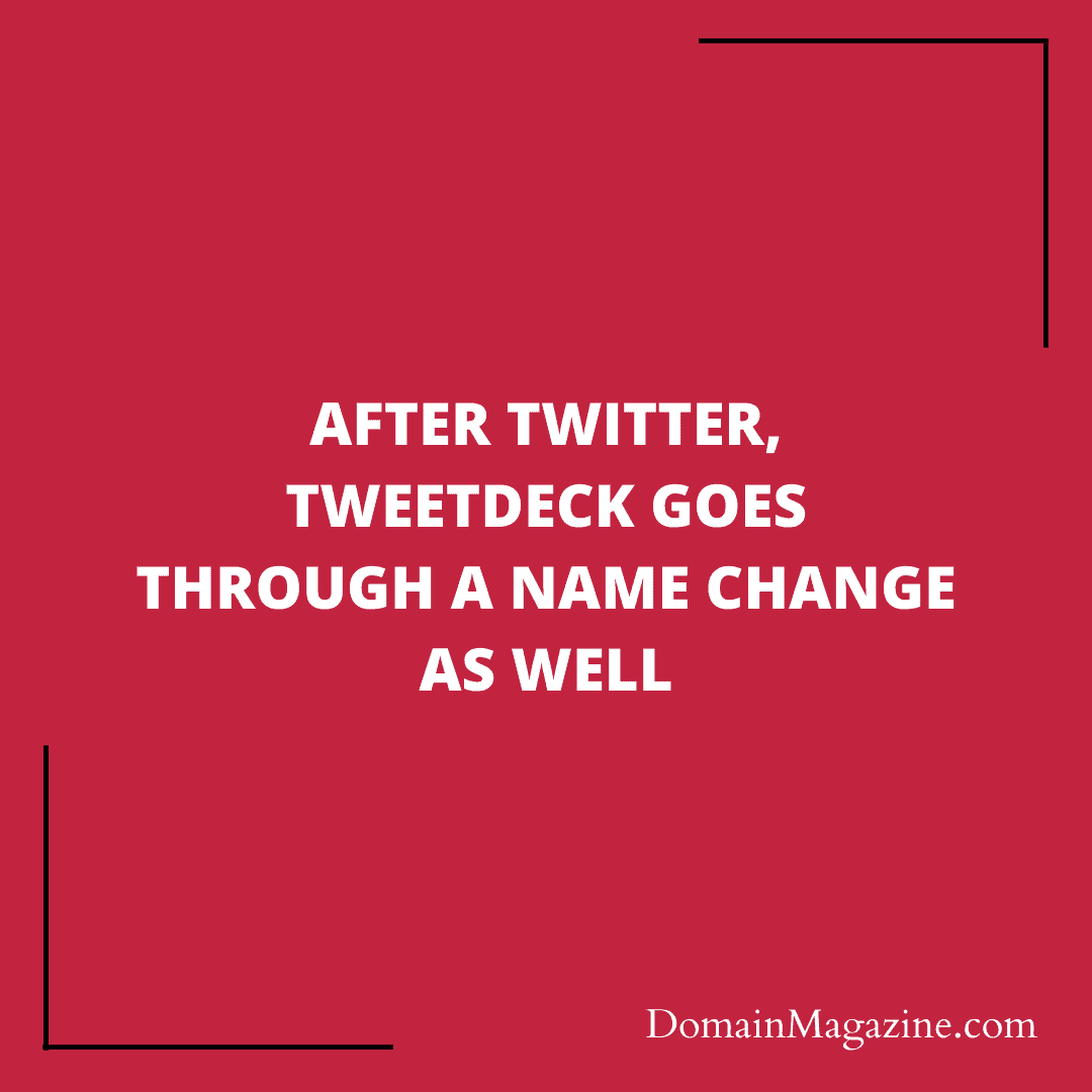 After Twitter, TweetDeck Goes Through a Name Change as Well