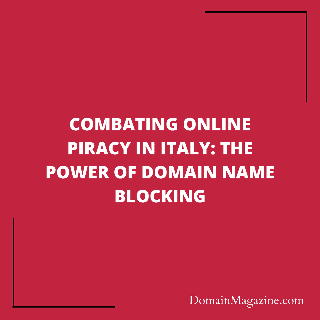 Combating Online Piracy in Italy: The Power of Domain Name Blocking