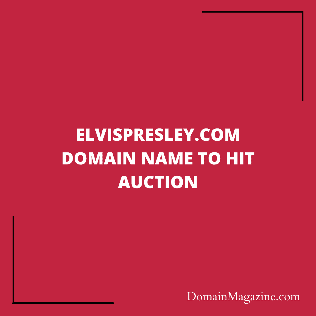 ElvisPresley.com Domain Name to hit auction