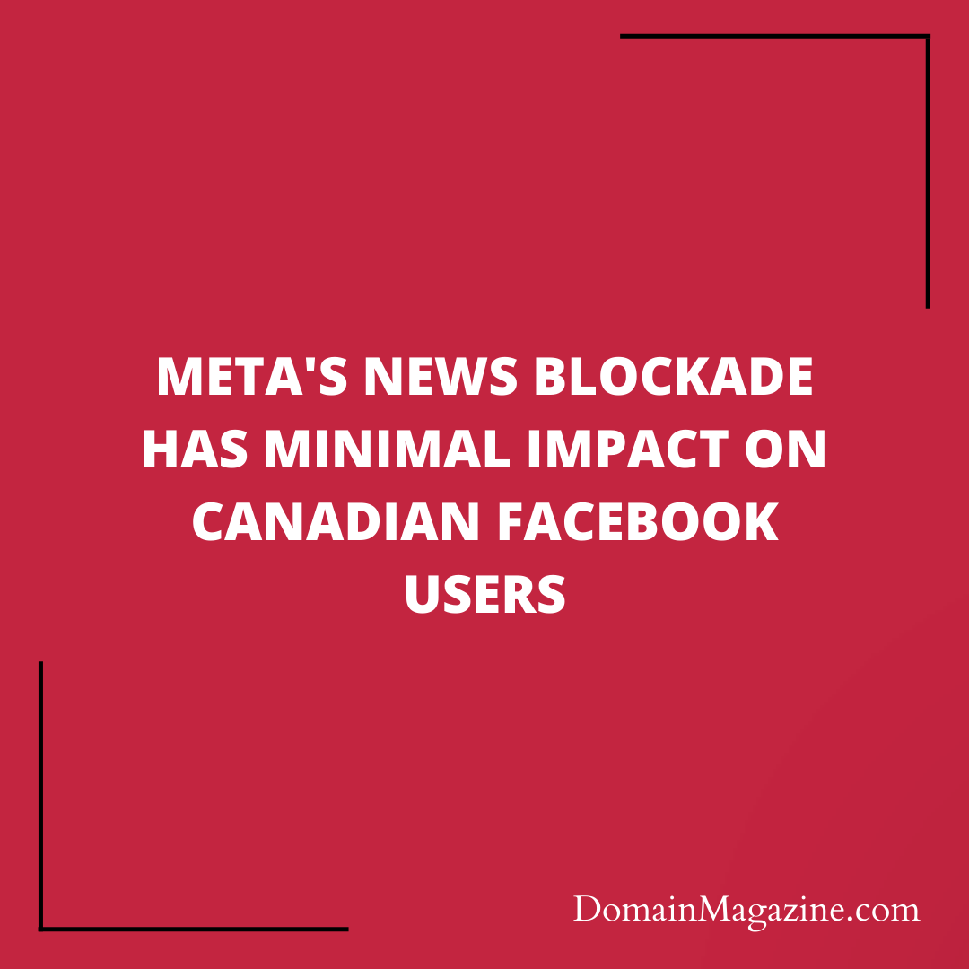 Meta’s News Blockade Has Minimal Impact on Canadian Facebook Users