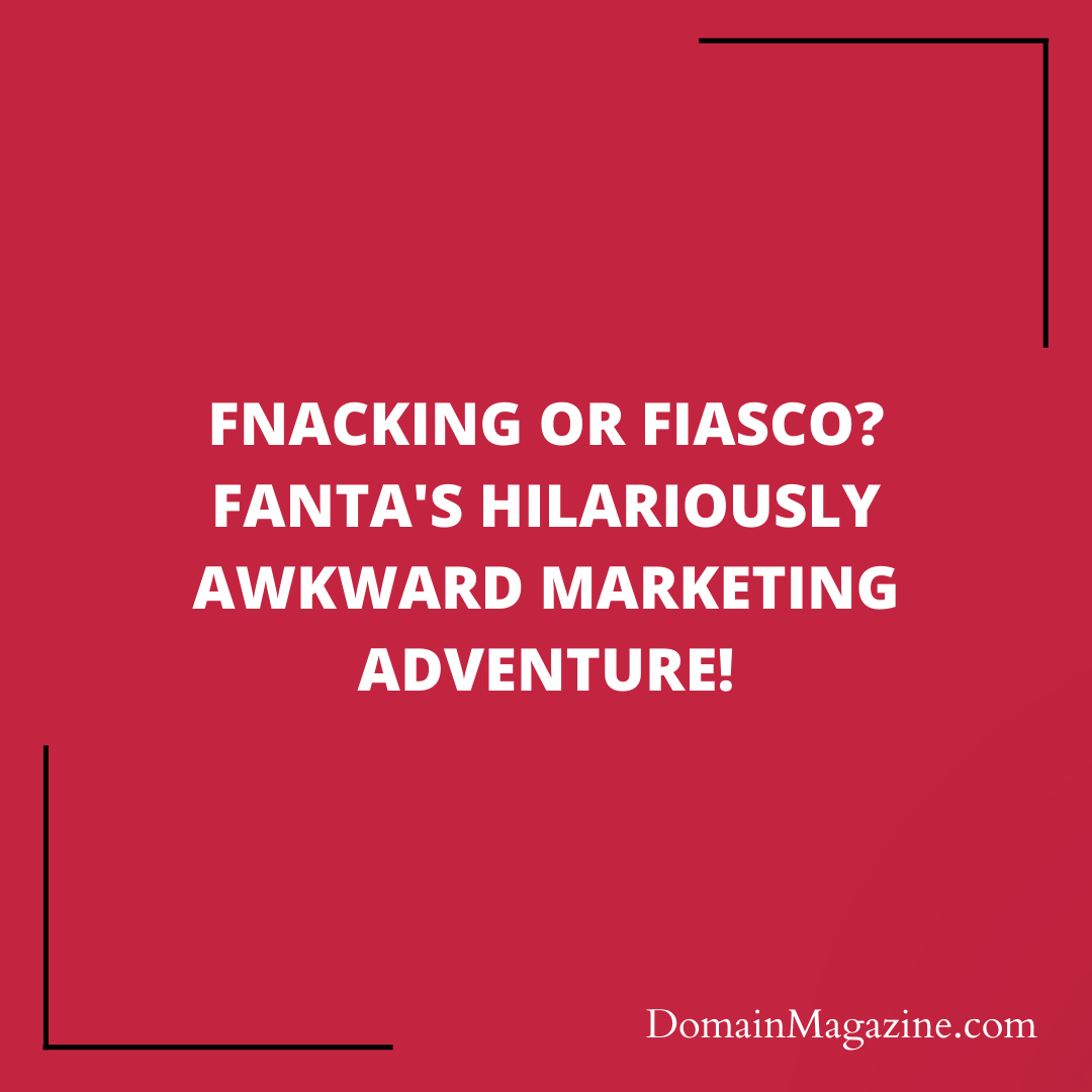Fnacking or Fiasco? Fanta’s Hilariously Awkward Marketing Adventure!