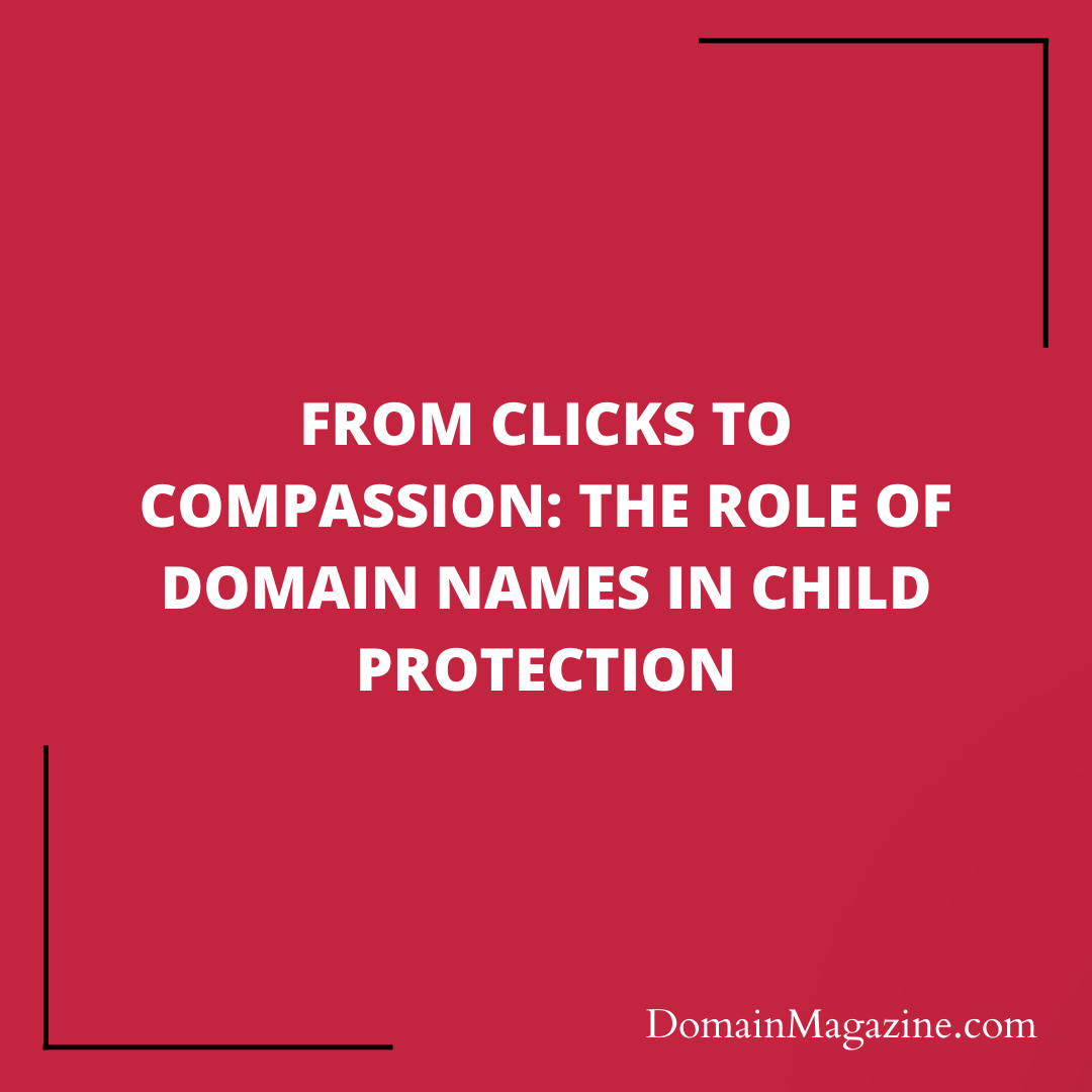 From Clicks to Compassion: The Role of Domain Names in Child Protection