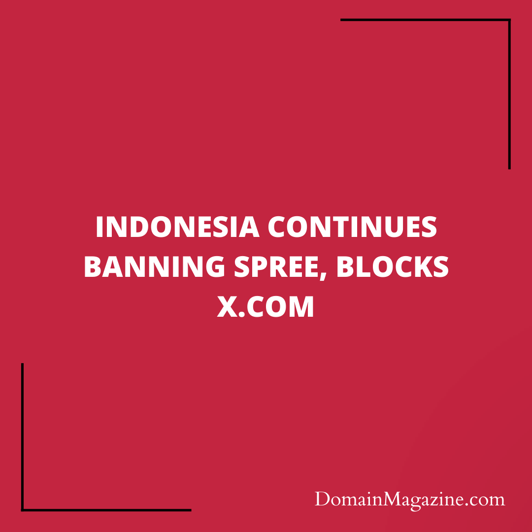 Indonesia Continues Banning Spree, Blocks X.com