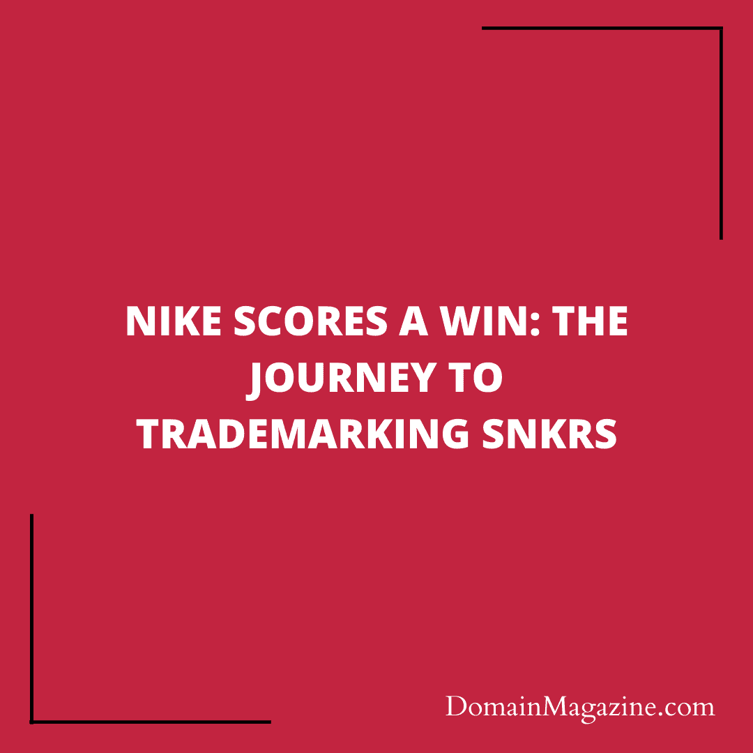 Nike Scores a Win: The Journey to Trademarking SNKRS